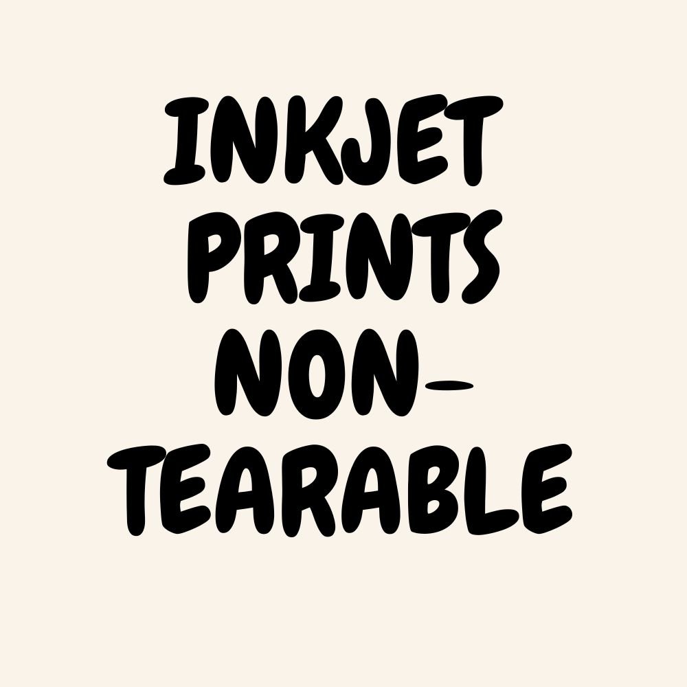 NON TEARABLE -INKJET PRINTS